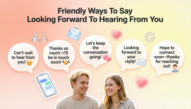 Friendly Ways To Say Looking Forward To Hearing From You